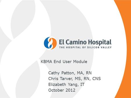 KBMA End User Module Cathy Patton, MA, RN Chris Tarver, MS, RN, CNS