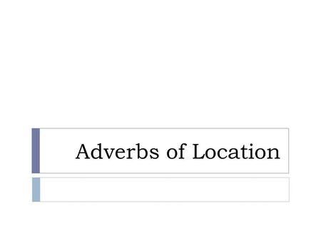 Adverbs of Location. ¿Dónde está? Where is...? Está en ….. It’s in …