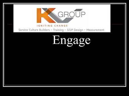 Engage. Objectives Describe the impact smiling has on guests and fellow team members. Describe the impact eye contact has on guests and fellow team members.