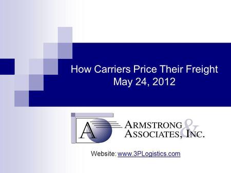 How Carriers Price Their Freight May 24, 2012 Website: www.3PLogistics.com.