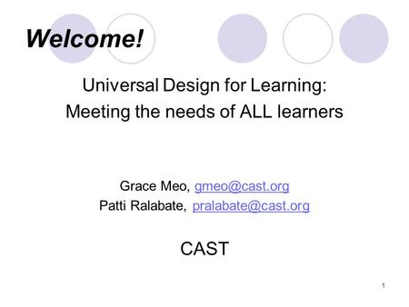 Welcome! Universal Design for Learning: Meeting the needs of ALL learners Grace Meo, Patti Ralabate,