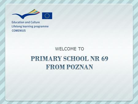 WELCOME TO. WE ARE FROM POZNAN The old and BEAUTIFUL city in Poland.