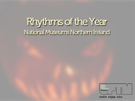Rhythms of the Year National Museums Northern Ireland.