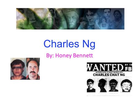 Charles Ng By: Honey Bennett.
