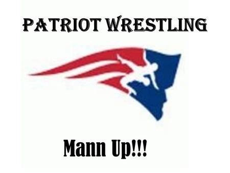 Patriot Wrestling Mann Up!!!. Remember, when you’re not practicing someone somewhere is and when you meet, They will beat you!