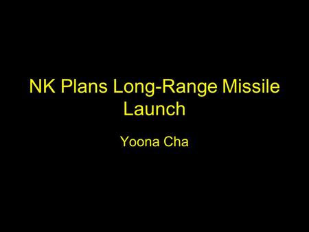 NK Plans Long-Range Missile Launch Yoona Cha. Who Korean peninsula U.S. The world.
