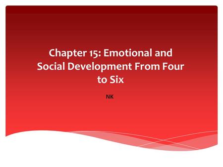 Chapter 15: Emotional and Social Development From Four to Six NK.