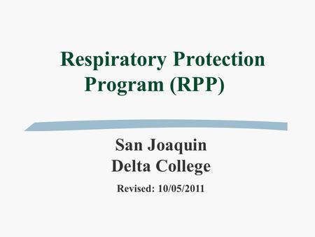 Respiratory Protection Program (RPP) San Joaquin Delta College Revised: 10/05/2011.