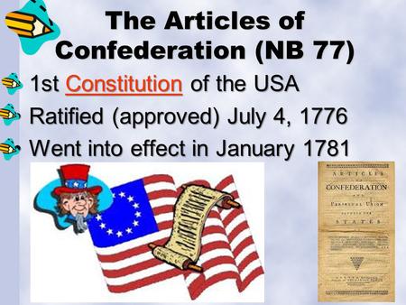 The Articles of Confederation (NB 77) 1st Constitution of the USA1st Constitution of the USAConstitution Ratified (approved) July 4, 1776Ratified (approved)