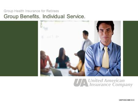 Group Health Insurance for Retirees Group Benefits. Individual Service. GRP1060-NM 0609.