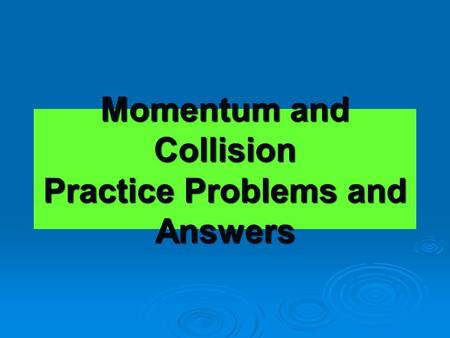 Momentum and Collision Practice Problems and Answers