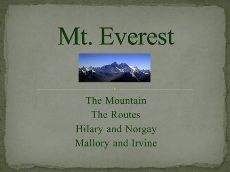 The Mountain The Routes Hilary and Norgay Mallory and Irvine.