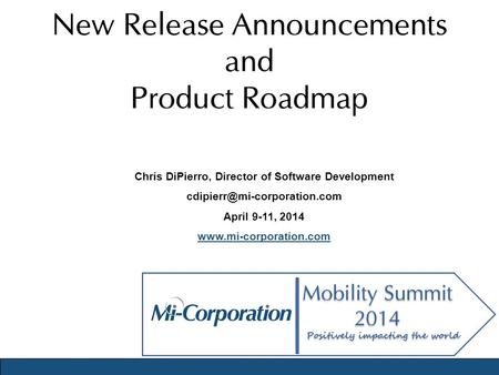 New Release Announcements and Product Roadmap Chris DiPierro, Director of Software Development April 9-11, 2014