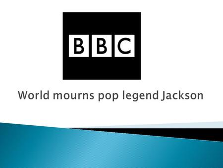 World mourns pop legend Jackson Pop ‘Genius’ Michael Jackson has died at 50.