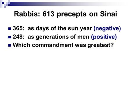 Rabbis: 613 precepts on Sinai (negative) 365: as days of the sun year (negative) (positive) 248: as generations of men (positive) Which commandment was.