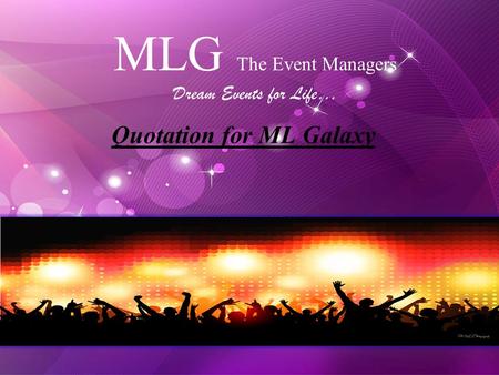 MLG The Event Managers Dream Events for Life… Quotation for ML Galaxy.