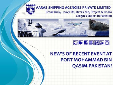 AARAS SHIPPING AGENCIES PRIVATE LIMITED Break bulk, Heavy lift, Oversized, Project & Ro-Ro Cargoes Expert In Pakistan NEW’S OF RECENT EVENT AT PORT MOHAMMAD.