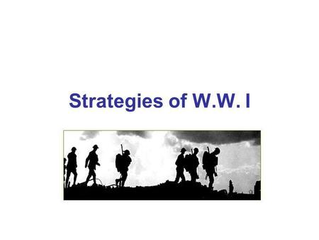 Strategies of W.W. I Strategies of WW I Propaganda War of Attrition Trench Warfare.