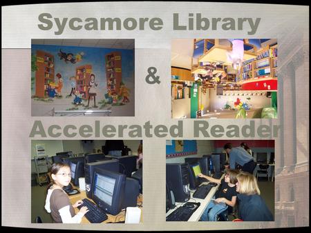 Sycamore Library Accelerated Reader &. Some Background Info: In 2003 Renaissance Learning changed how they recommend setting goals with students for AR.