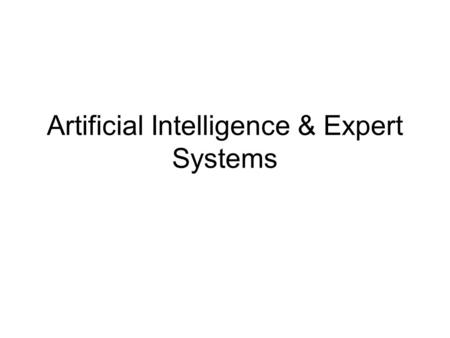 Artificial Intelligence & Expert Systems. Artificial Intelligence “Computational intelligence is the study of the design of intelligent agents.” “An agent.