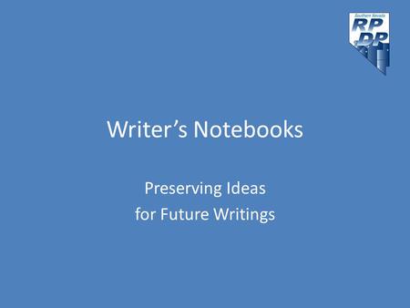 Writer’s Notebooks Preserving Ideas for Future Writings.