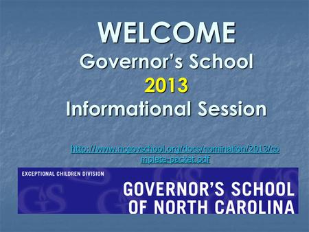 WELCOME Governor’s School 2013 Informational Session WELCOME Governor’s School 2013 Informational Session