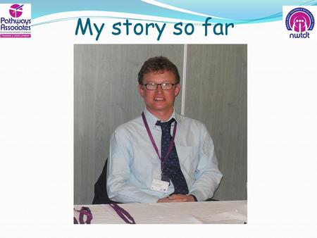 My story so far. MY STORY SO FAR Because I have Aspergers Syndrome which is a mild form of autism, when I was at school I had trouble with social situations.
