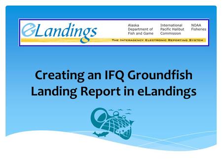 Creating an IFQ Groundfish Landing Report in eLandings.