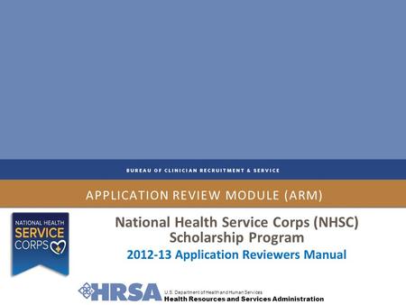 U.S. Department of Health and Human Services Health Resources and Services Administration APPLICATION REVIEW MODULE (ARM) National Health Service Corps.