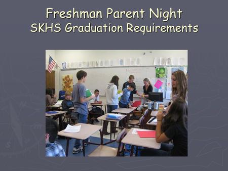 Freshman Parent Night SKHS Graduation Requirements.