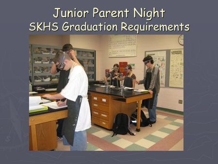 Junior Parent Night SKHS Graduation Requirements.