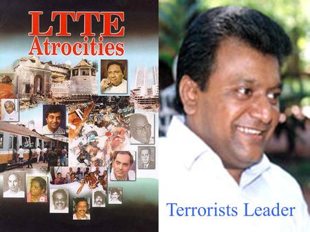 Terrorists Leader. Captured tortured and burnt alive 8 Army soldiers in town center of Jaffna while President J.R.Jayewadene releasing ship loads of LTTE.