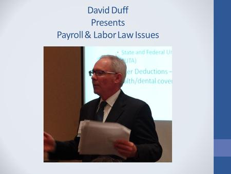 David Duff Presents Payroll & Labor Law Issues. Payroll and Labor Law Issues SCASBO Fall Conference ~ November, 2012 David T. Duff Joseph D. Dickey, Jr.