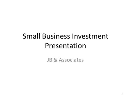 Small Business Investment Presentation JB & Associates 1.