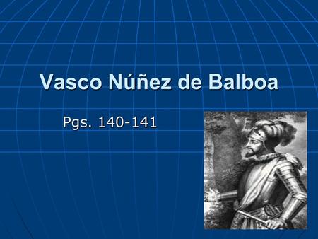 Vasco Núñez de Balboa Pgs. 140-141.