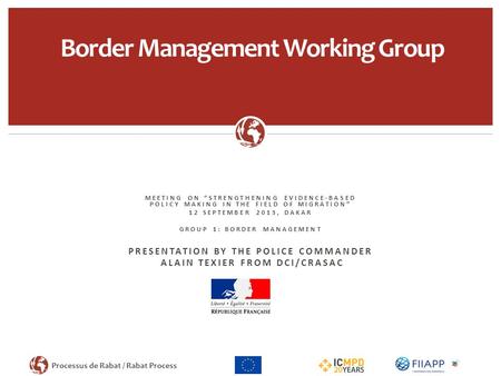 Processus de Rabat / Rabat Process MEETING ON “STRENGTHENING EVIDENCE-BASED POLICY MAKING IN THE FIELD OF MIGRATION” 12 SEPTEMBER 2013, DAKAR GROUP 1:
