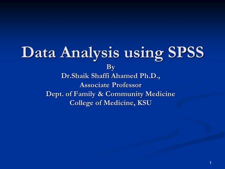 Data Analysis using SPSS By Dr. Shaik Shaffi Ahamed Ph. D