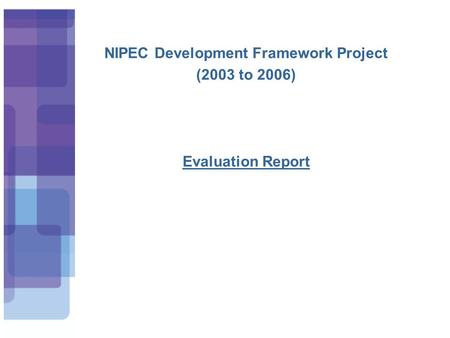 NIPEC Development Framework Project (2003 to 2006) Evaluation Report.