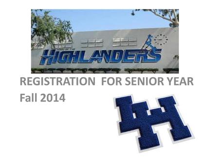 REGISTRATION FOR SENIOR YEAR Fall 2014. Registration card Graduation Requirements/checklist A-G course list Student Information Sheet Transcripts 4 year.