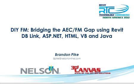 DIY FM: Bridging the AEC/FM Gap using Revit DB Link, ASP.NET, HTML, VB and Java Brandon Pike