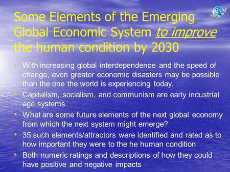 Some Elements of the Emerging Global Economic System to improve the human condition by 2030 With increasing global interdependence and the speed of change,