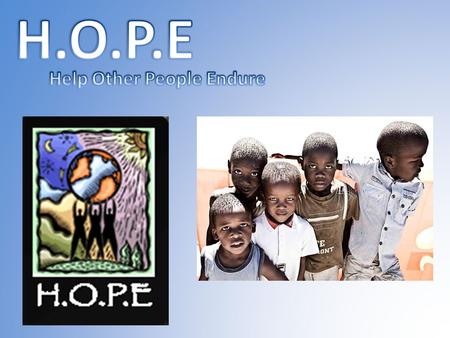What is H.O.P.E? Three hours outside of Johannesburg, South Africa lies a small, impoverished village called Langkloof. Most of the children in this village.