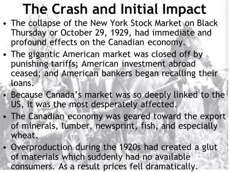 The Crash and Initial Impact The collapse of the New York Stock Market on Black Thursday or October 29, 1929, had immediate and profound effects on the.