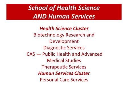 School of Health Science AND Human Services Health Science Cluster Biotechnology Research and Development Diagnostic Services CAS — Public Health and Advanced.
