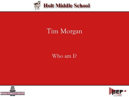 Tim Morgan Who am I?. Science 9.2.08 2/9 I am … From Kentucky Married Religious A Soccer Fan An Outdoor Adventurer A Fun Guy A Scientist.