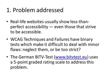 1. Problem addressed Real-life websites usually show less-than- perfect accessibility — even those that strive to be accessible. WCAG Techniques and Failures.
