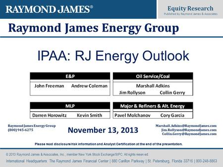 Equity Research Published by Raymond James & Associates Raymond James Energy Group (800) 945-6275 © 2013 Raymond James & Associates, Inc., member New York.