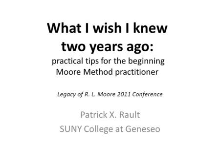 What I wish I knew two years ago: practical tips for the beginning Moore Method practitioner practical tips for the beginning Moore Method practitioner.