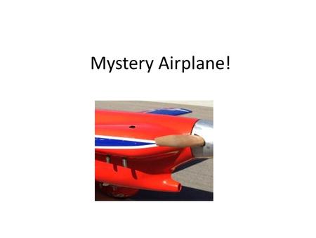 Mystery Airplane!. Cassutt Racer Designed in 1951 for F-1 races by Tom Cassutt Steel tube Fuselage Built-up wood cantilever wing Continental.