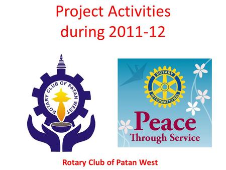 Project Activities during 2011-12 Rotary Club of Patan West.